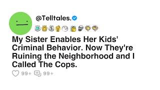 My Sister Enables Her Kids' Criminal Behavior. Now They're Ruining the Neighborhood and...