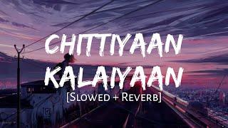 Chittiyaan Kalaiyaan [Slowed + Reverb] - Kanika Kapoor | MAHIRAT LOFI |