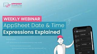 AppSheet Date & Time Expressions Explained | Weekly Webinar