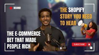 The E-commerce Bet That Made People Rich: The Shopify Story You NEED to Hear