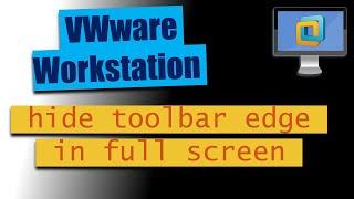 How to hide the toolbar edge in VWware Workstation