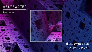 Jason Lunar - Abstracted (Out Now)