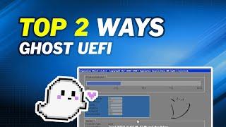 Top 2 Ways to Ghost UEFI on Windows 10