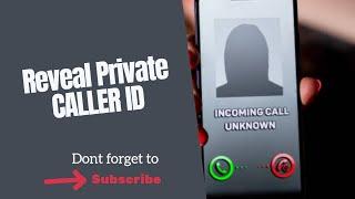 HOW TO REVEAL PRIVATE CALLER-When receiving a phone call