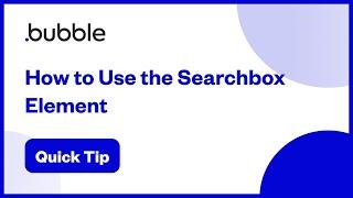 How to Use The Searchbox Element | Bubble Quick Tip