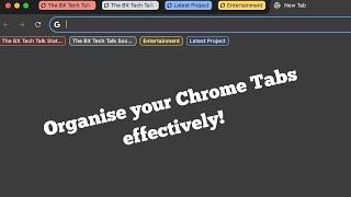 How to organise Tabs on Google Chrome (Using Tab Groups)