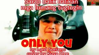 ONLY YOU  by Lord Soriano cover by Kuya Dee @KuyaDee23 #lordsorianosong