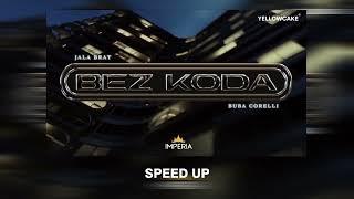 JALA BRAT X BUBA CORELLI - BEZ KODA (SPEED UP)