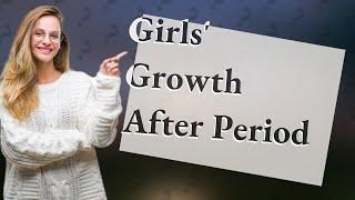 Is it true girls stop growing 2 years after their period?