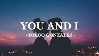 YOU AND I - DIEGO GONZALEZ ( LIRIK LAGU )