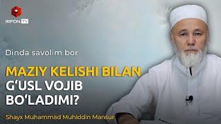 MAZIY KELISHI BILAN G'USL VOJIB BO'LADIMI? | Dinda savolim bor