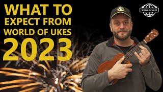 What to Expect from World of Ukes in 2023