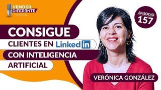 Episodio 157 - Cómo conseguir clientes en LinkedIn usando IA con Verónica González