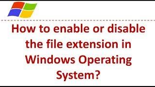 How to enable or disable the file extension in Windows Operating System?