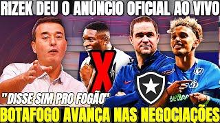 "DISSE SIM PRO FOGÃO" RIZEK DEU O ANÚNCIO OFICIAL! BOTAFOGO AVANÇA NAS NEGOCIAÇÕES! BOTAFOGO HOJE