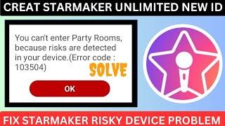 Creat starmaker unlimited new id || Starmaker Risky Device problem solve || starmaker new trick 2023