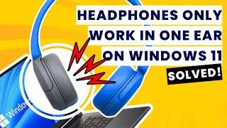 How to Fix Headphones Only Work in One Ear on Windows 11