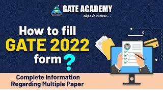 How to fill GATE 2022 form? | Complete information regarding multiple paper