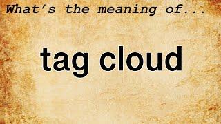 Tag Cloud Meaning : Definition of Tag Cloud