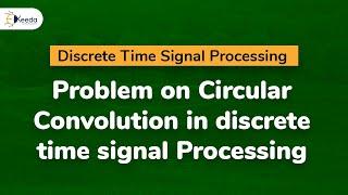 Problem on Circular Convolution in discrete time signal Processing | Discrete Time Signal Processing