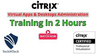 Citrix Virtual Apps & Desktops Administration with Lab Practical's  | Complete Training in 2 Hours|