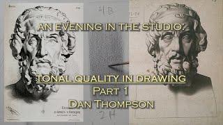 Tonal Quality in Drawing, Part 1 (An Evening in the Studio series) Dan Thompson