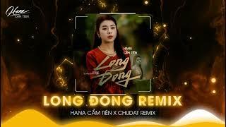 LONG ĐONG REMIX - HANA CẨM TIÊN x CHUDAT | Tuổi thơ ta lớn bên nhau ...