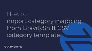 How to import category mapping from GravityShift.IO csv category template