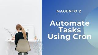 Automate your tasks using Cron in Magento 2 || Custom Cron || How to use Cron in Magento