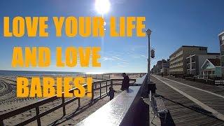LOVE YOUR LIFE AND LOVE BABIES!