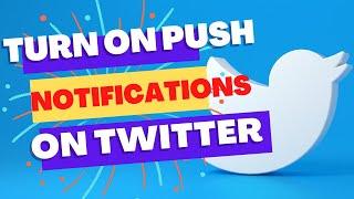 How to Turn on Push Notifications on Twitter? Enable Push Notification Feature in 2 Minutes!