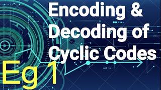 Cyclic Code Encoding and Decoding (Solved Example 1)