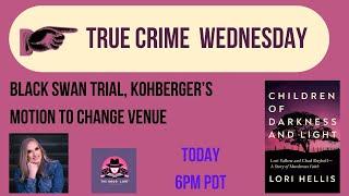 True Crime Wedesday - Black Swan and the Kohberger Venue Motion