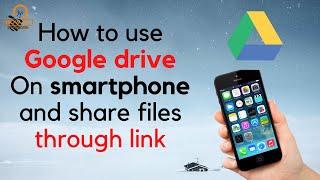 How To Use Google Drive On Mobile and share files through link