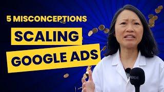 5 Misconceptions Around Scaling Google Ads\\Google Ads Scaling Problems