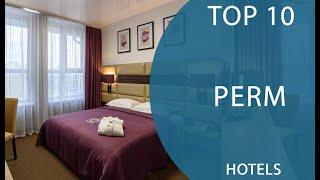 Top 10 Best Hotels to Visit in Perm | Russia - English