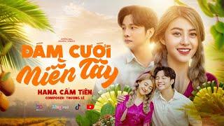 ĐÁM CƯỚI MIỀN TÂY - HANA CẨM TIÊN | MV OFFICIAL MUSIC | Vất vả qua rồi mình đám cưới anh ơi