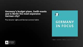 Germany's budget plans, Swift-mania and is Berlin the most expensive German city?