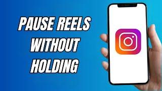 How To Pause Instagram Reel Without Holding Button (Quick And Easy)