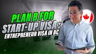 Canada Startup Visa – BC PNP AS A PLAN B – BC PNP Entrepreneur – Canada Investor Visa