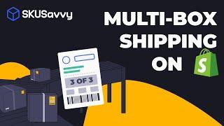 How to use Multi-box Shipping with Shopify and SKUSavvy