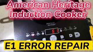 AMERICAN HERITAGE INDUCTION COOKER E1 ERROR REPAIR