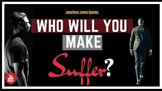 Jonathan Jones | Who Will You Make Suffer?