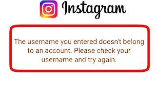 Instagram The username you entered doesn't belong to an account Please check your username try again