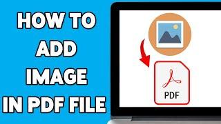 How To Add Image In PDF File 2025 | Insert Pictures Into PDF Documents