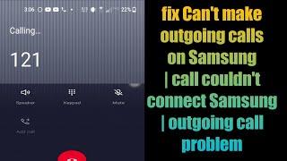 Fix Can't make outgoing calls on Samsung | call couldn't connect Samsung | outgoing call problem