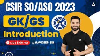 CSIR SO ASO 2023 | GK GS Classes by Navdeep Sir | Syllabus Introduction