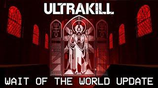 ULTRAKILL: WAIT OF THE WORLD UPDATE - OUT NOW