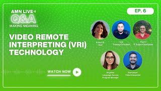 AMN Live Q&A; Making Meaning- Ep. 6- Video Remote Interpreting (VRI) Technology