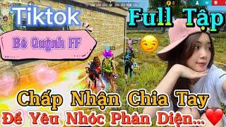 Tik Tok Free Fire | Phim ngắn: ''Chấp Nhận Chia Tay để yêu nhóc phản diện  ”FULL Tập | Bé Quỳnh FF